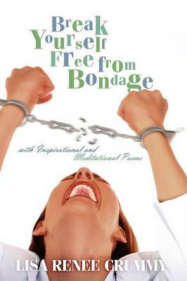 Break Yourself Free from Bondage with Inspirational and Meditational Poems by Lisa , Renee Crummy image