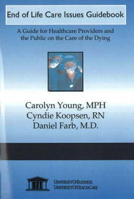 End of Life Care Issues Guidebook: A Guide for Healthcare Providers and the Public on the Care of the Dying by Carolyn Young image