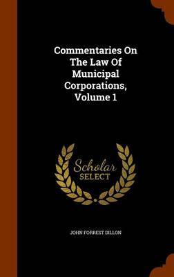 Commentaries on the Law of Municipal Corporations, Volume 1 by John Forrest Dillon image