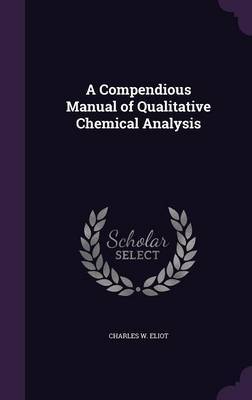 A Compendious Manual of Qualitative Chemical Analysis by Charles W Eliot image