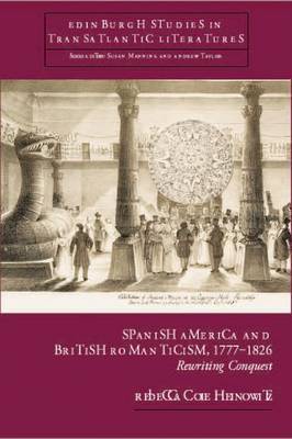 Spanish America and British Romanticism, 1777-1826 by Rebecca Cole Heinowitz image
