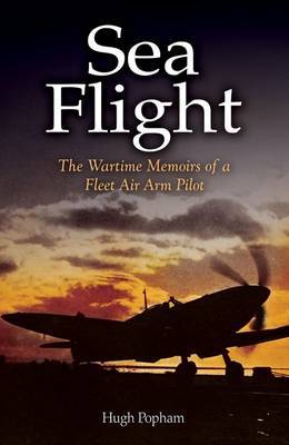 Sea Flight: a Fleet Air Arm Pilot's Story by Hugh Popham