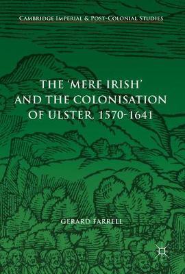 The 'Mere Irish' and the Colonisation of Ulster, 1570-1641 by Gerard Farrell image