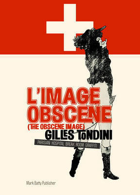 L' Image Obscene (The Obscene Image): Parisian Hospital Break Room Graffiti on Hardback by Gilles Tondini