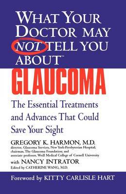 What Your Doctor May Not Tell You About Glaucoma by Gregory K. Harmon image