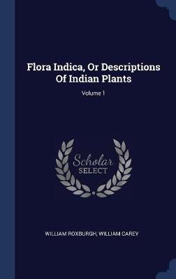 Flora Indica, or Descriptions of Indian Plants; Volume 1 by William Roxburgh image