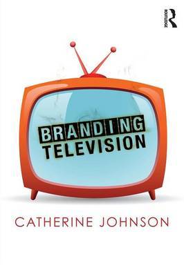 Branding Television by Catherine Johnson image