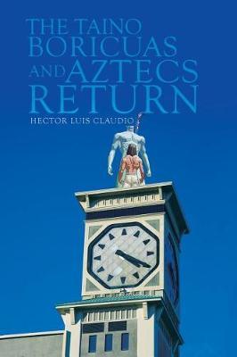 The Taino Boricuas and Aztecs Return by Hector Luis Claudio image