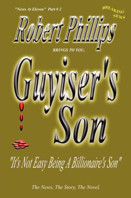 Guyiser's Son: Part # 2 of the News at Eleven on Hardback by Professor Robert Phillips