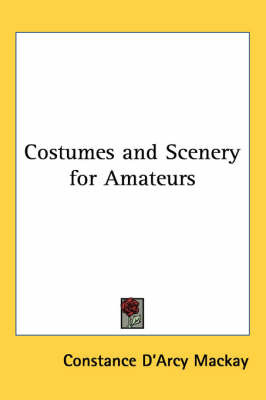 Costumes and Scenery for Amateurs by Constance D'Arcy MacKay image