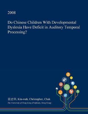 Do Chinese Children with Developmental Dyslexia Have Deficit in Auditory Temporal Processing? on Paperback by Kin-Wah Christopher Chak