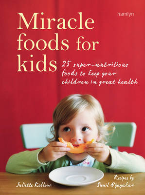 Miracle Foods for Kids by Juliette Kellow image