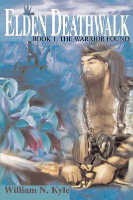 Elden Deathwalk: Book 1: The Warrior Found by William N. Kyle image