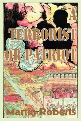 A Terrorist or Patriot by Martin Roberts, PhD image