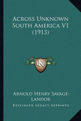 Across Unknown South America V1 (1913) by Arnold Henry Savage Landor image