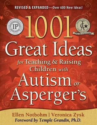 1001 Great Ideas for Teaching and Raising Children with Autism or Asperger's by Ellen Notbohm