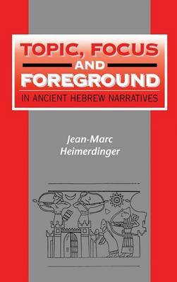 Topic, Focus and Foreground in Ancient Hebrew Narratives on Hardback by Jean-Marc Heimerdinger