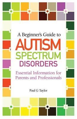 A Beginner's Guide to Autism Spectrum Disorders by Paul G Taylor image