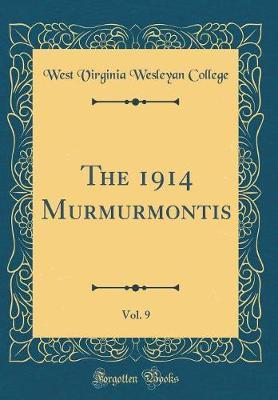 The 1914 Murmurmontis, Vol. 9 (Classic Reprint) by West Virginia Wesleyan College image
