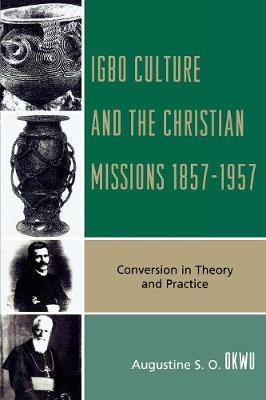 Igbo Culture and the Christian Missions 1857-1957 by Augustine S.O. Okwu image