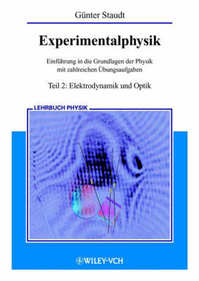 Experimentalphysik: Einfuhrung in Die Grundlagen Der Physik Mit Zahlreichen Ubungsaufgaben: Teil 2: Elektrodynamik und Optik by Gunter Staudt image