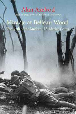 Miracle at Belleau Wood on Hardback by Alan Axelrod