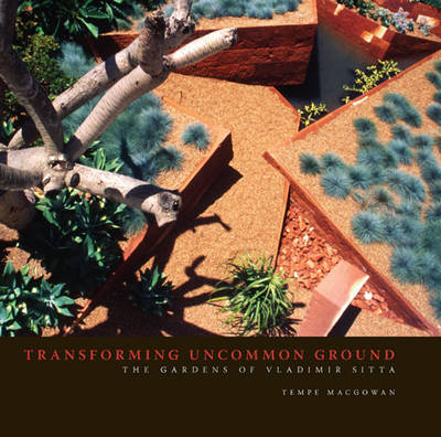 Transforming Uncommon Ground: Gardens of Vladimir Sitta on Hardback by Tempe Macgowan