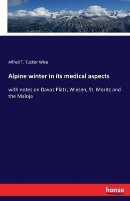 Alpine winter in its medical aspects by Alfred Thomas Tucker Wise