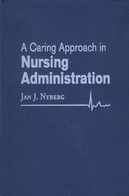 A Caring Approach in Nursing Administration by Jan J Nyberg image