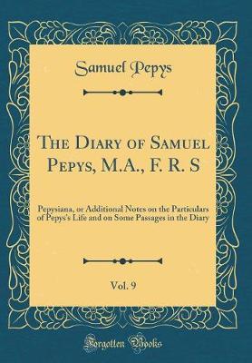 The Diary of Samuel Pepys, M.A., F. R. S, Vol. 9 by Samuel Pepys image