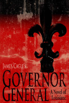 Governor General: A Novel of Louisiane by James Cagle image