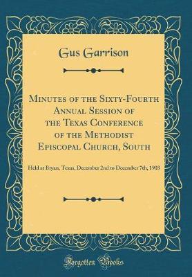 Minutes of the Sixty-Fourth Annual Session of the Texas Conference of the Methodist Episcopal Church, South by Gus Garrison image