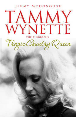 Tragic Country Queen: The Biography of Tammy Wynette on Hardback by Jimmy McDonough