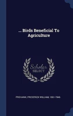 ... Birds Beneficial to Agriculture on Hardback