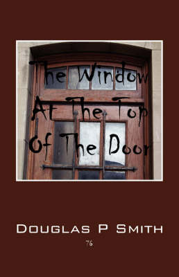 The Window at the Top of the Door by Douglas P Smith image