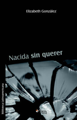 Nacida Sin Querer on Paperback by Elizabeth Gonzalez