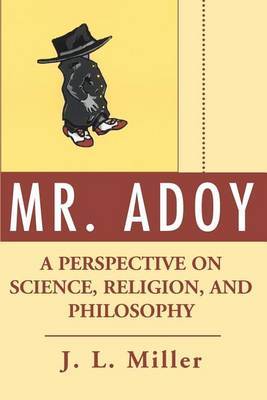 Mr. Adoy: A Perspective on Science, Religion, and Philosophy by J.L. Miller image