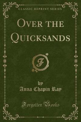 Over the Quicksands (Classic Reprint) by Anna Chapin Ray image