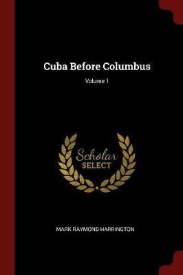 Cuba Before Columbus; Volume 1 by Mark Raymond Harrington