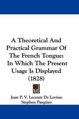 Theoretical And Practical Grammar Of The French Tongue image