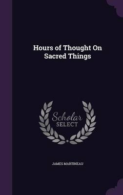 Hours of Thought on Sacred Things by James Martineau image
