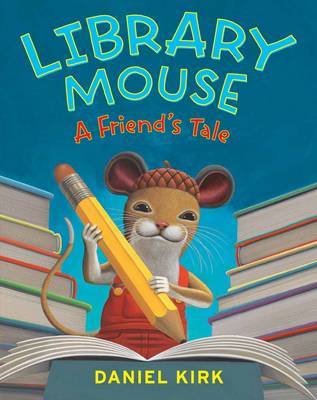 Library Mouse: A Friend's Tale by Daniel Kirk image