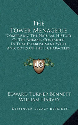 The Tower Menagerie: Comprising the Natural History of the Animals Contained in That Establishment with Anecdotes of Their Characters and History by Edward Turner Bennett image