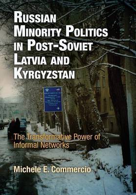 Russian Minority Politics in Post-Soviet Latvia and Kyrgyzstan on Hardback by Michele E. Commercio