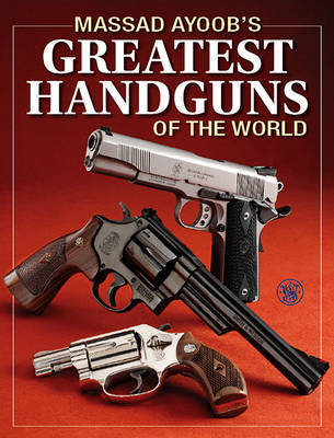 Massad Ayoob's Greatest Handguns of the World by Massad Ayoob image