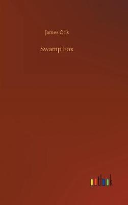 Swamp Fox by James Otis image