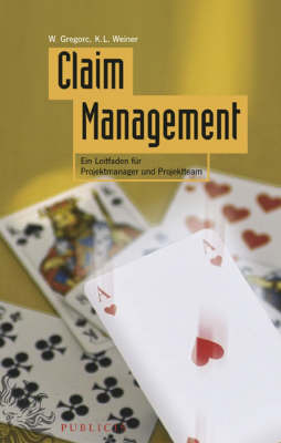 Claim Management: Ein Leitfaden Fur Projektmanager Und Projektteam by Karl-Ludwig Weiner image