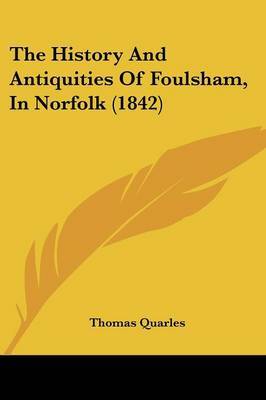 The History And Antiquities Of Foulsham, In Norfolk (1842) by Thomas Quarles image