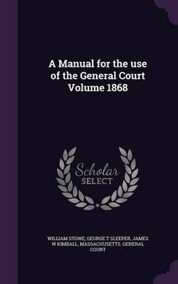 A Manual for the Use of the General Court Volume 1868 image