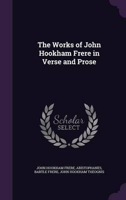 The Works of John Hookham Frere in Verse and Prose by John Hookham Frere image